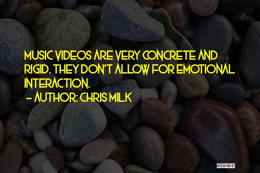 Chris Milk Quotes: Music Videos Are Very Concrete And Rigid. They Don't Allow For Emotional Interaction.