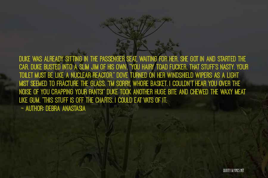 Debra Anastasia Quotes: Duke Was Already Sitting In The Passenger Seat, Waiting For Her. She Got In And Started The Car. Duke Busted