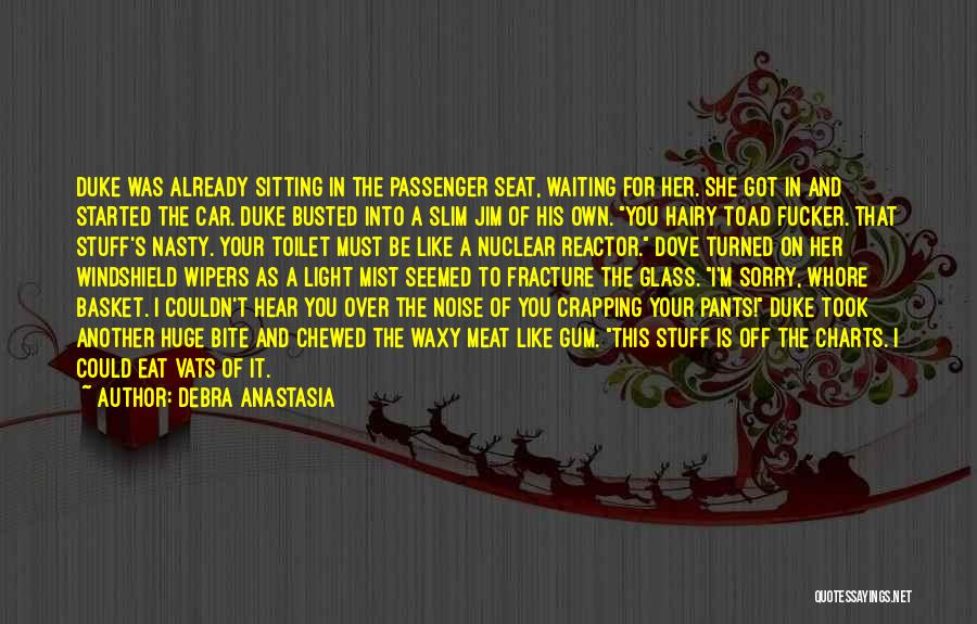 Debra Anastasia Quotes: Duke Was Already Sitting In The Passenger Seat, Waiting For Her. She Got In And Started The Car. Duke Busted