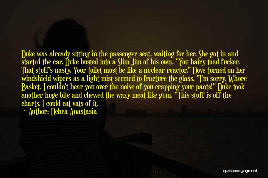 Debra Anastasia Quotes: Duke Was Already Sitting In The Passenger Seat, Waiting For Her. She Got In And Started The Car. Duke Busted