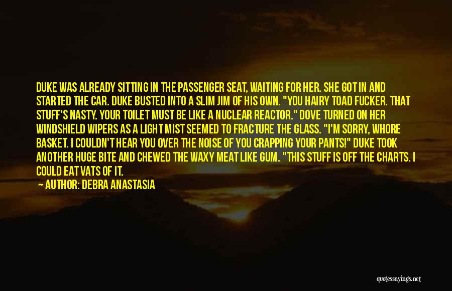 Debra Anastasia Quotes: Duke Was Already Sitting In The Passenger Seat, Waiting For Her. She Got In And Started The Car. Duke Busted