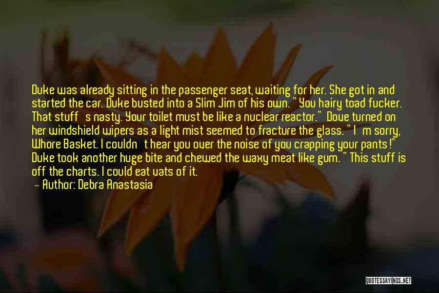 Debra Anastasia Quotes: Duke Was Already Sitting In The Passenger Seat, Waiting For Her. She Got In And Started The Car. Duke Busted