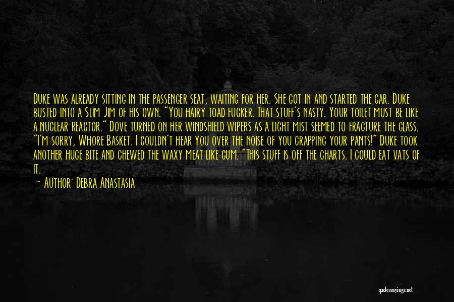 Debra Anastasia Quotes: Duke Was Already Sitting In The Passenger Seat, Waiting For Her. She Got In And Started The Car. Duke Busted