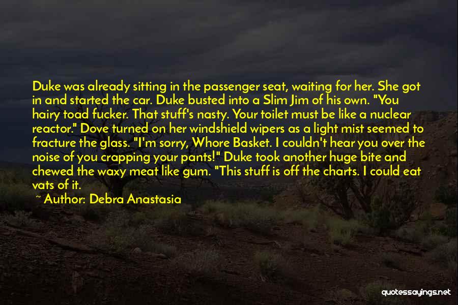 Debra Anastasia Quotes: Duke Was Already Sitting In The Passenger Seat, Waiting For Her. She Got In And Started The Car. Duke Busted