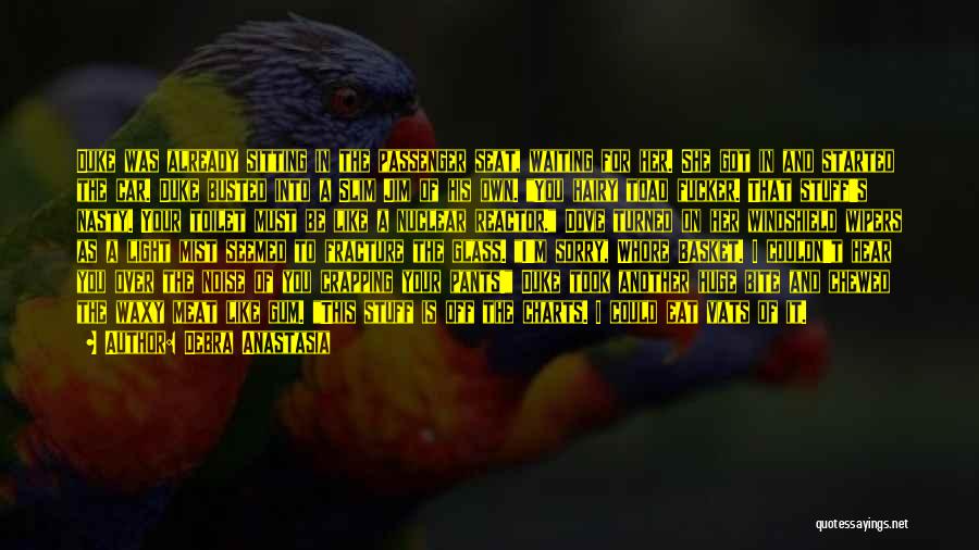 Debra Anastasia Quotes: Duke Was Already Sitting In The Passenger Seat, Waiting For Her. She Got In And Started The Car. Duke Busted