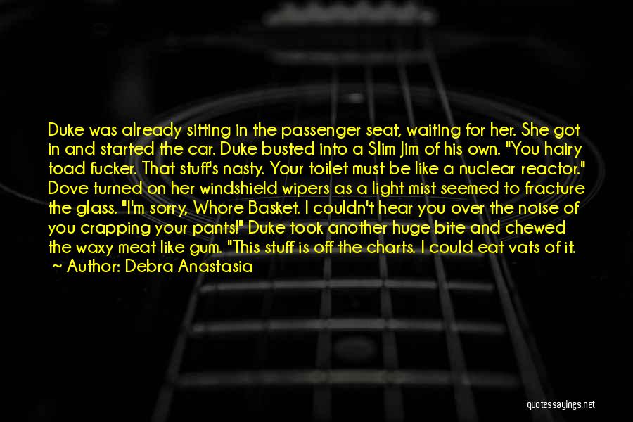 Debra Anastasia Quotes: Duke Was Already Sitting In The Passenger Seat, Waiting For Her. She Got In And Started The Car. Duke Busted