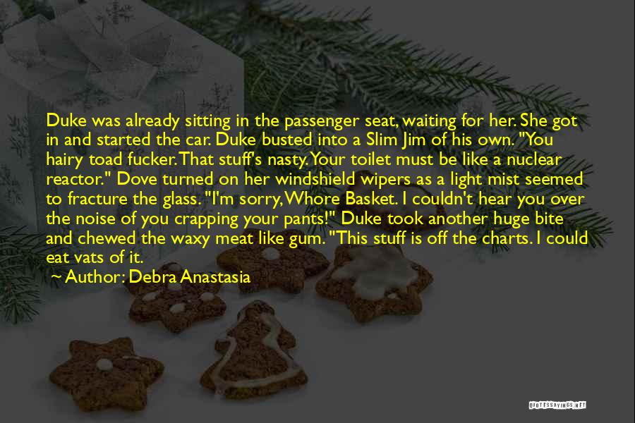 Debra Anastasia Quotes: Duke Was Already Sitting In The Passenger Seat, Waiting For Her. She Got In And Started The Car. Duke Busted