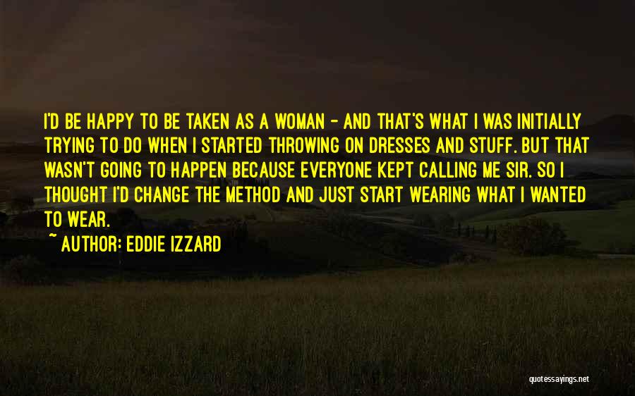 Eddie Izzard Quotes: I'd Be Happy To Be Taken As A Woman - And That's What I Was Initially Trying To Do When