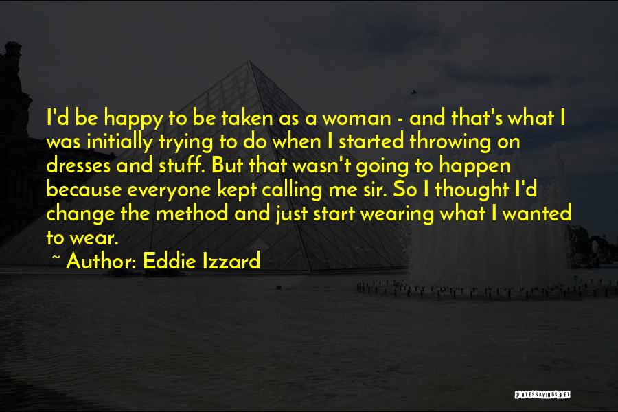 Eddie Izzard Quotes: I'd Be Happy To Be Taken As A Woman - And That's What I Was Initially Trying To Do When