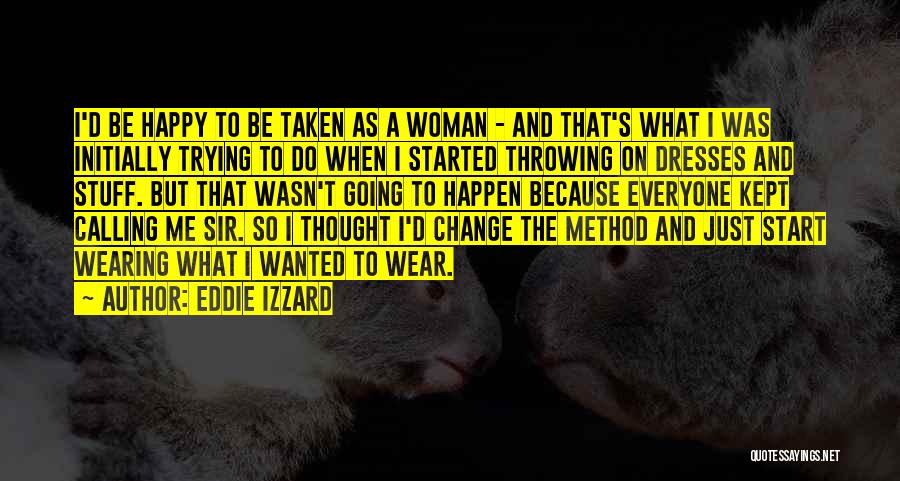 Eddie Izzard Quotes: I'd Be Happy To Be Taken As A Woman - And That's What I Was Initially Trying To Do When