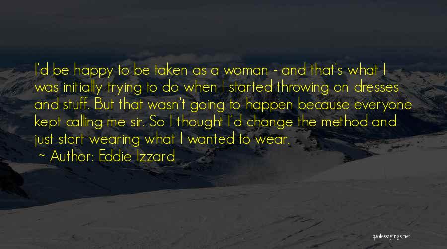 Eddie Izzard Quotes: I'd Be Happy To Be Taken As A Woman - And That's What I Was Initially Trying To Do When