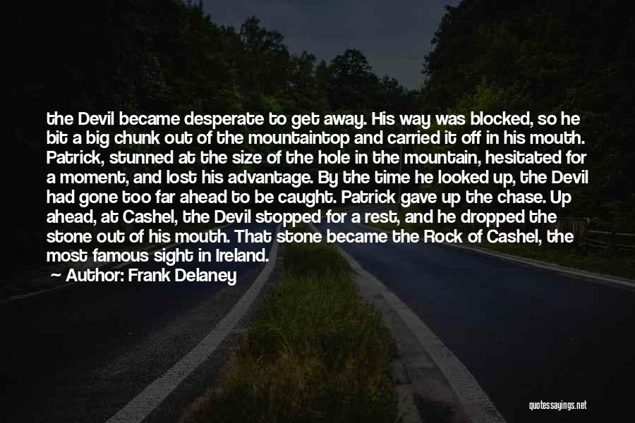 Frank Delaney Quotes: The Devil Became Desperate To Get Away. His Way Was Blocked, So He Bit A Big Chunk Out Of The