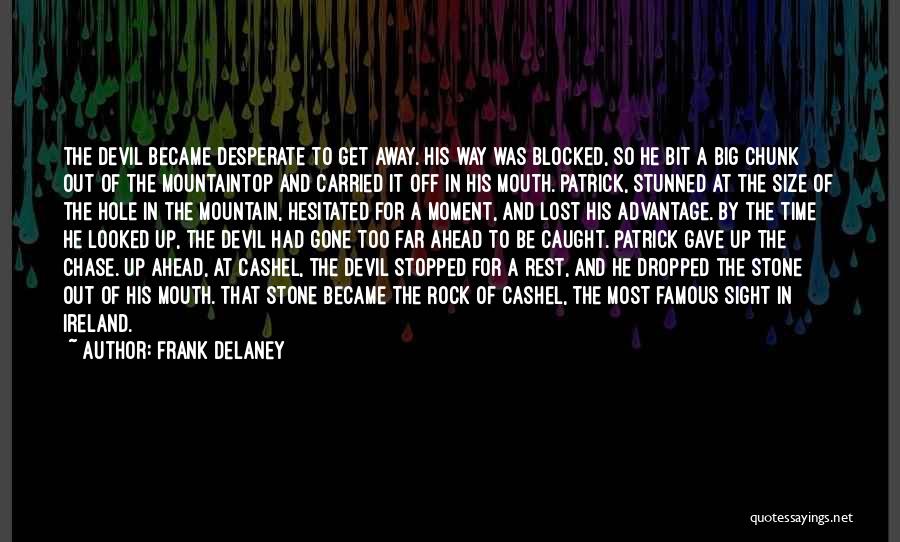 Frank Delaney Quotes: The Devil Became Desperate To Get Away. His Way Was Blocked, So He Bit A Big Chunk Out Of The