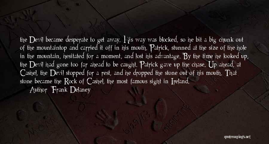 Frank Delaney Quotes: The Devil Became Desperate To Get Away. His Way Was Blocked, So He Bit A Big Chunk Out Of The