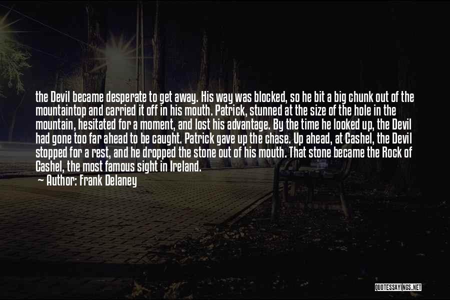 Frank Delaney Quotes: The Devil Became Desperate To Get Away. His Way Was Blocked, So He Bit A Big Chunk Out Of The