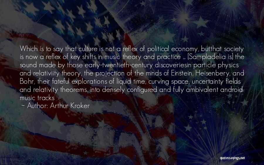 Arthur Kroker Quotes: Which Is To Say That Culture Is Not A Reflex Of Political Economy, Butthat Society Is Now A Reflex Of