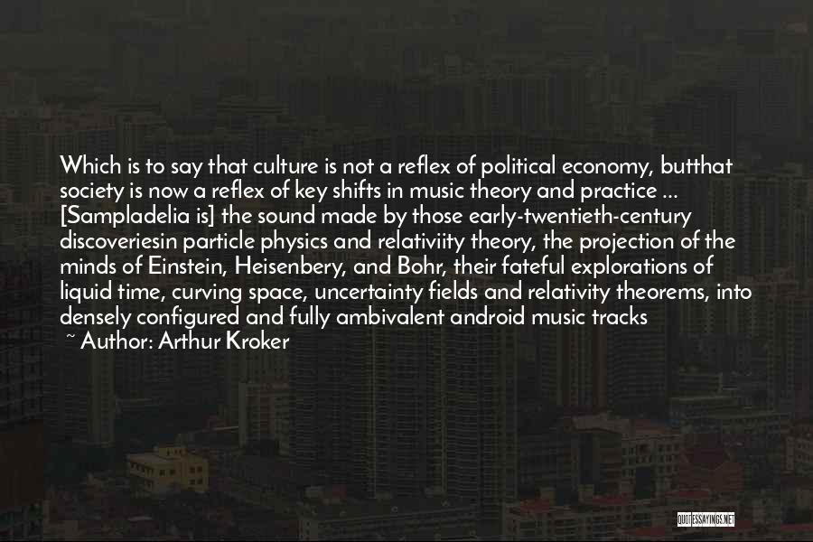Arthur Kroker Quotes: Which Is To Say That Culture Is Not A Reflex Of Political Economy, Butthat Society Is Now A Reflex Of