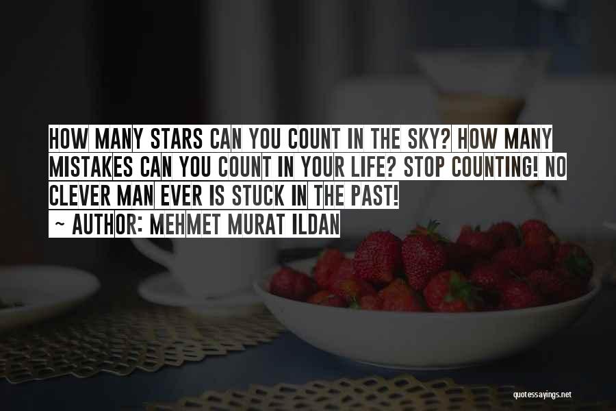 Mehmet Murat Ildan Quotes: How Many Stars Can You Count In The Sky? How Many Mistakes Can You Count In Your Life? Stop Counting!