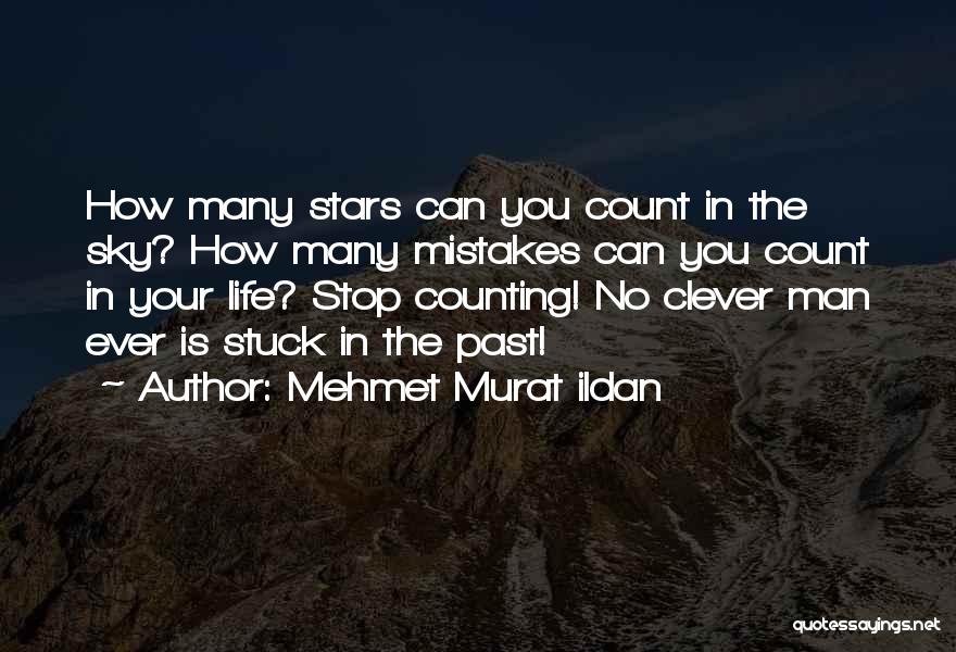 Mehmet Murat Ildan Quotes: How Many Stars Can You Count In The Sky? How Many Mistakes Can You Count In Your Life? Stop Counting!