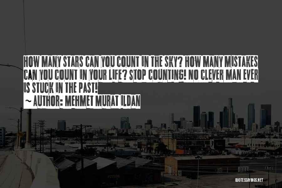 Mehmet Murat Ildan Quotes: How Many Stars Can You Count In The Sky? How Many Mistakes Can You Count In Your Life? Stop Counting!