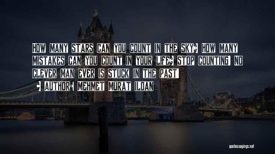 Mehmet Murat Ildan Quotes: How Many Stars Can You Count In The Sky? How Many Mistakes Can You Count In Your Life? Stop Counting!