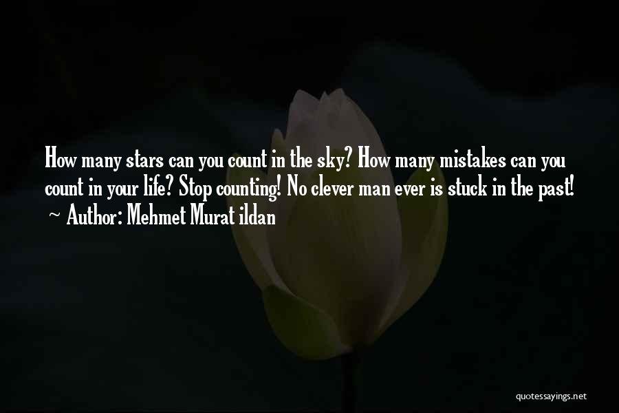 Mehmet Murat Ildan Quotes: How Many Stars Can You Count In The Sky? How Many Mistakes Can You Count In Your Life? Stop Counting!
