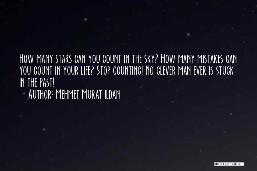 Mehmet Murat Ildan Quotes: How Many Stars Can You Count In The Sky? How Many Mistakes Can You Count In Your Life? Stop Counting!