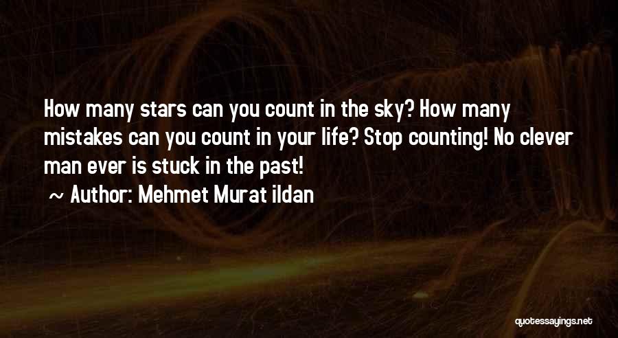 Mehmet Murat Ildan Quotes: How Many Stars Can You Count In The Sky? How Many Mistakes Can You Count In Your Life? Stop Counting!