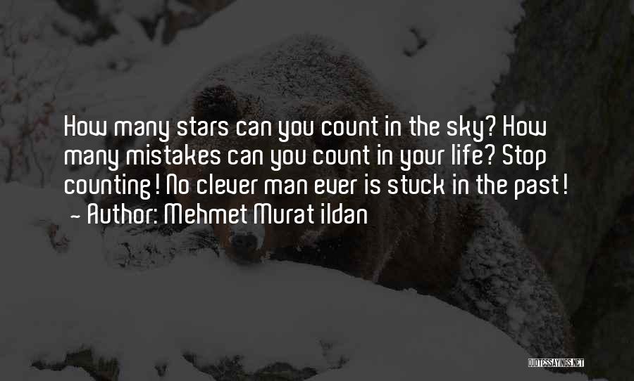 Mehmet Murat Ildan Quotes: How Many Stars Can You Count In The Sky? How Many Mistakes Can You Count In Your Life? Stop Counting!