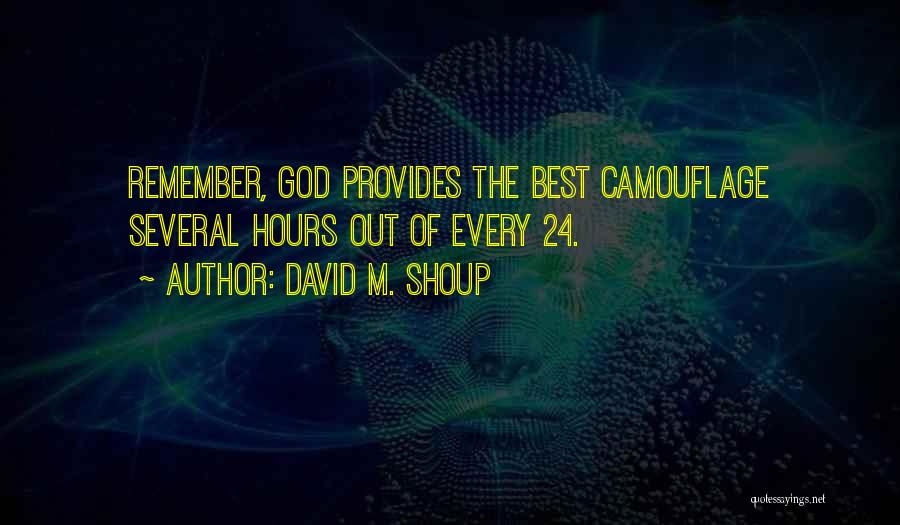 David M. Shoup Quotes: Remember, God Provides The Best Camouflage Several Hours Out Of Every 24.