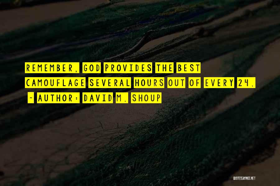 David M. Shoup Quotes: Remember, God Provides The Best Camouflage Several Hours Out Of Every 24.