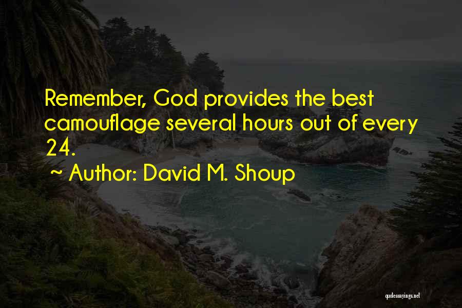 David M. Shoup Quotes: Remember, God Provides The Best Camouflage Several Hours Out Of Every 24.