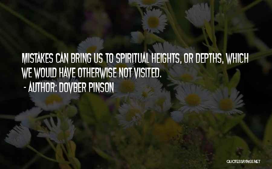 DovBer Pinson Quotes: Mistakes Can Bring Us To Spiritual Heights, Or Depths, Which We Would Have Otherwise Not Visited.