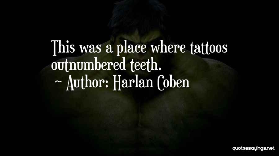 Harlan Coben Quotes: This Was A Place Where Tattoos Outnumbered Teeth.