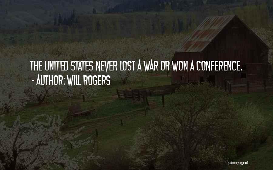 Will Rogers Quotes: The United States Never Lost A War Or Won A Conference.