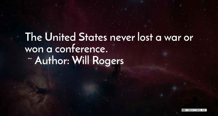 Will Rogers Quotes: The United States Never Lost A War Or Won A Conference.