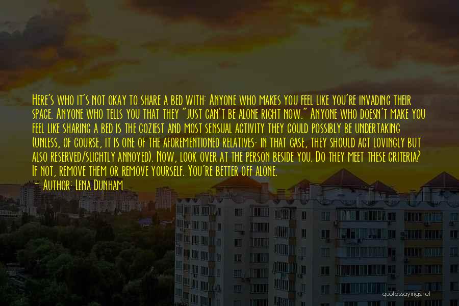 Lena Dunham Quotes: Here's Who It's Not Okay To Share A Bed With: Anyone Who Makes You Feel Like You're Invading Their Space.