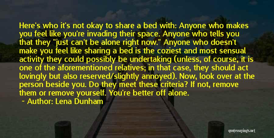 Lena Dunham Quotes: Here's Who It's Not Okay To Share A Bed With: Anyone Who Makes You Feel Like You're Invading Their Space.