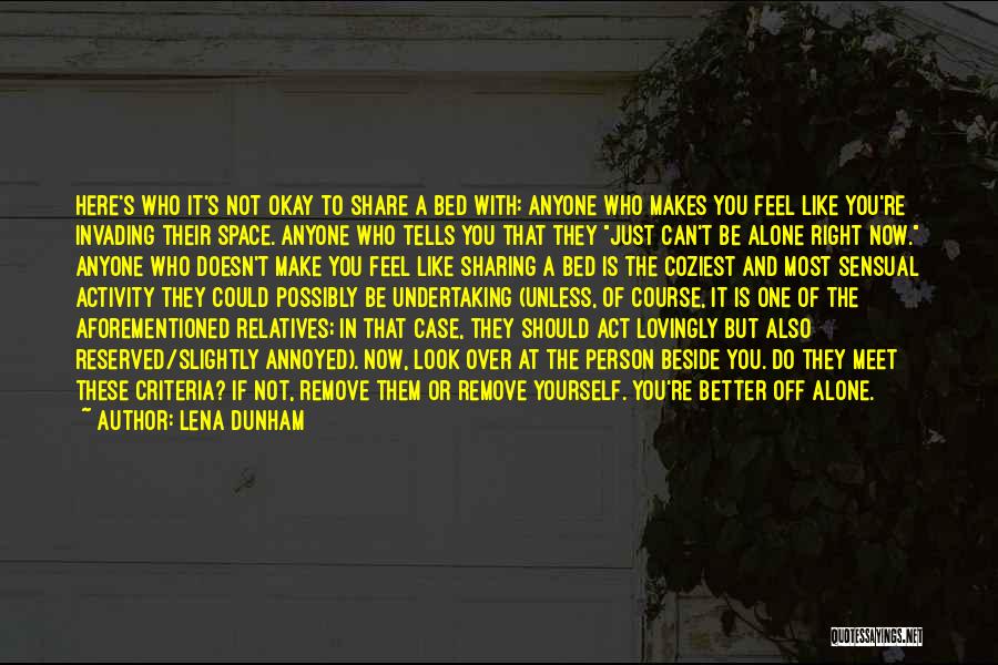 Lena Dunham Quotes: Here's Who It's Not Okay To Share A Bed With: Anyone Who Makes You Feel Like You're Invading Their Space.