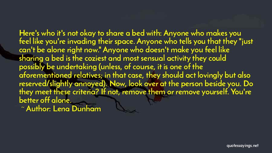 Lena Dunham Quotes: Here's Who It's Not Okay To Share A Bed With: Anyone Who Makes You Feel Like You're Invading Their Space.