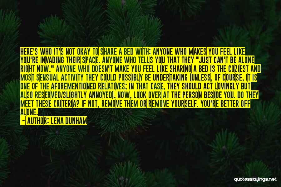 Lena Dunham Quotes: Here's Who It's Not Okay To Share A Bed With: Anyone Who Makes You Feel Like You're Invading Their Space.