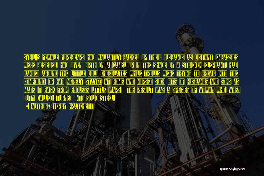 Terry Pratchett Quotes: Sybil's Female Forebears Had Valiantly Backed Up Their Husbands As Distant Embassies Were Besieged, Had Given Birth On A Camel