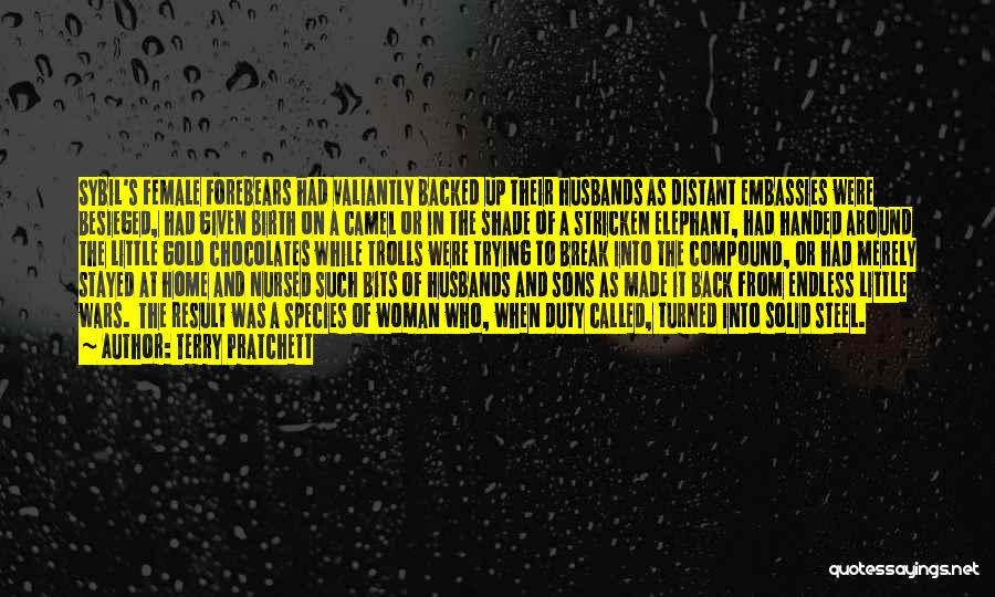 Terry Pratchett Quotes: Sybil's Female Forebears Had Valiantly Backed Up Their Husbands As Distant Embassies Were Besieged, Had Given Birth On A Camel