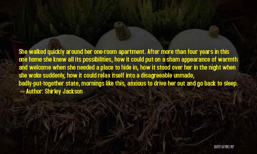 Shirley Jackson Quotes: She Walked Quickly Around Her One-room Apartment. After More Than Four Years In This One Home She Knew All Its