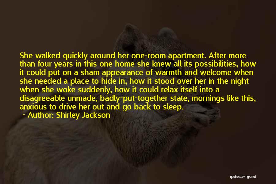 Shirley Jackson Quotes: She Walked Quickly Around Her One-room Apartment. After More Than Four Years In This One Home She Knew All Its