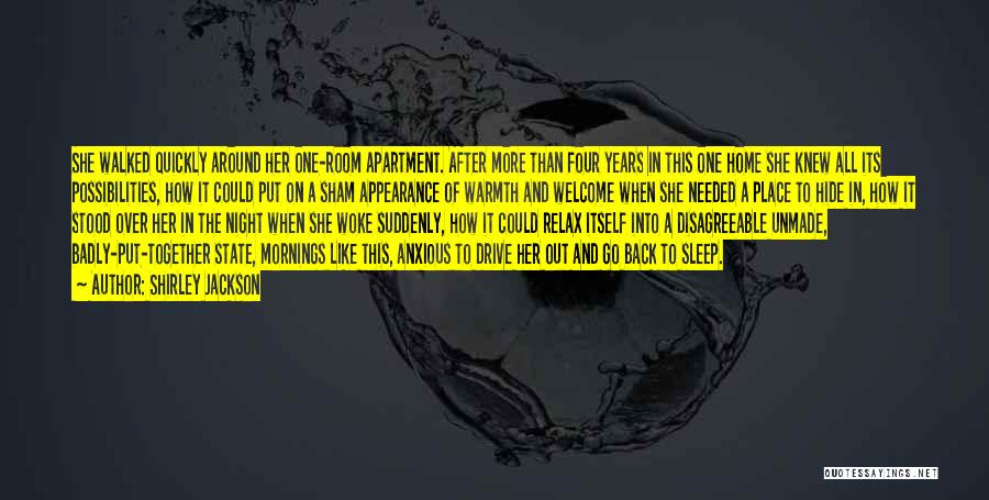 Shirley Jackson Quotes: She Walked Quickly Around Her One-room Apartment. After More Than Four Years In This One Home She Knew All Its