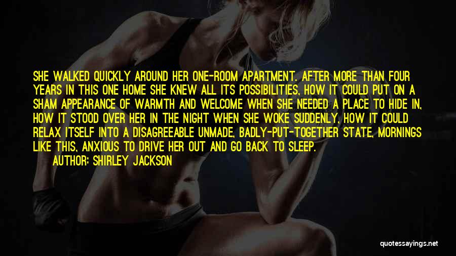 Shirley Jackson Quotes: She Walked Quickly Around Her One-room Apartment. After More Than Four Years In This One Home She Knew All Its