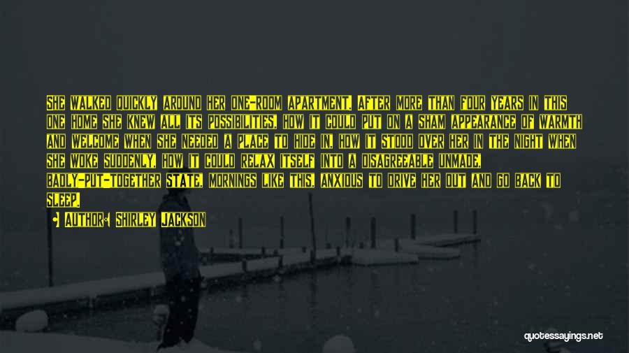 Shirley Jackson Quotes: She Walked Quickly Around Her One-room Apartment. After More Than Four Years In This One Home She Knew All Its