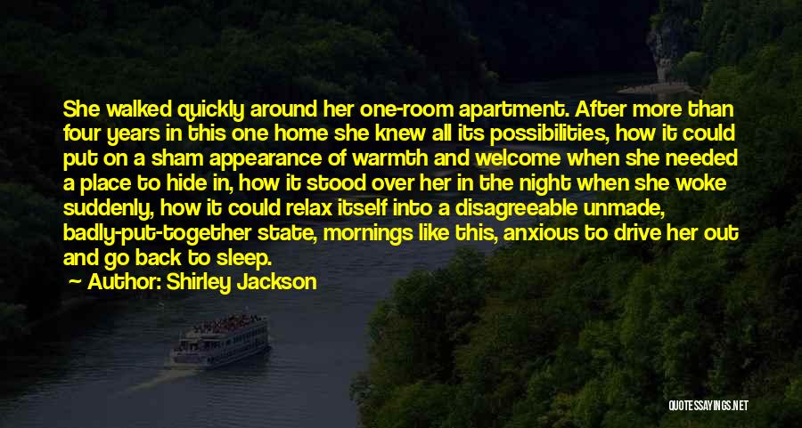 Shirley Jackson Quotes: She Walked Quickly Around Her One-room Apartment. After More Than Four Years In This One Home She Knew All Its