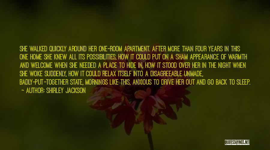 Shirley Jackson Quotes: She Walked Quickly Around Her One-room Apartment. After More Than Four Years In This One Home She Knew All Its